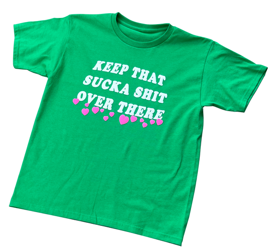 ★Puff Print★ KEEP THAT SUCKA SHT OVER THERE TEE